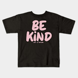 Be Kind Of A Bitch Funny Sarcastic Quote Kids T-Shirt